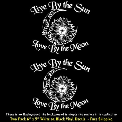 Live by the Sun Love by the Moon Two 6'' x 5'' Vinyl Decals Car Window Wall Mirror