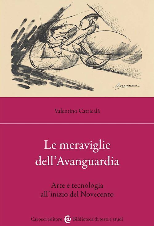 LE MERAVIGLIE DELL'AVANGUARDIA . ARTE E TECNOLOGIA ALL'INIZIO DEL NOVECENTO  -