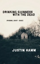 Drinking Guinness with the Dead by Justin Hamm: New