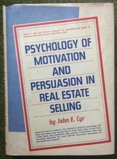 PSYCHOLOGY OF MOTIVATION AND PERSUASION IN REAL ESTATE By John E Cyr - Hardcover