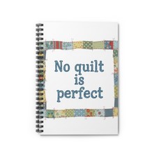 No quilt is perfect Spiral Notebook  Quilting Quote Journal