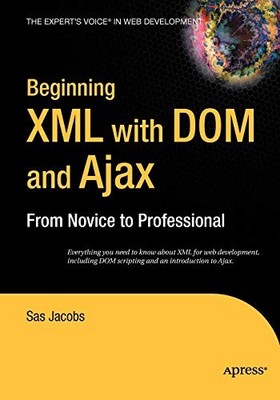 Beginning XML with DOM and Ajax: From Novice to Professional (Be