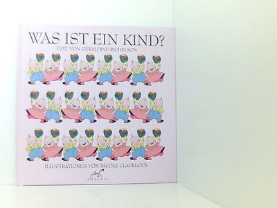 Was ist ein Kind? Text von Geraldine Richelson. Ill. von Nicole Claveloux. [Aus 