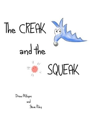 The Creak and The Squeak By Milligan, Drew Drew Milligan,