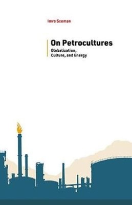 On Petrocultures: Globalization, Culture, and Energy by Imre Szeman: Used