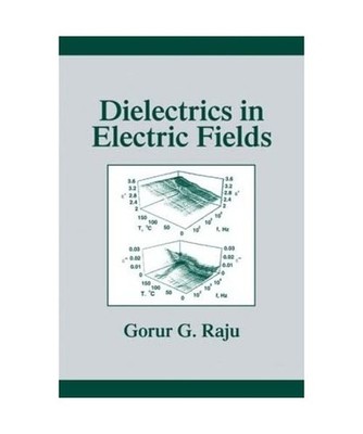 Dielectrics in Electric Fields, Gorur Govinda Raju
