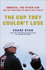 The Cup They Couldn't Lose : America, the Ryder Cup, and the Long