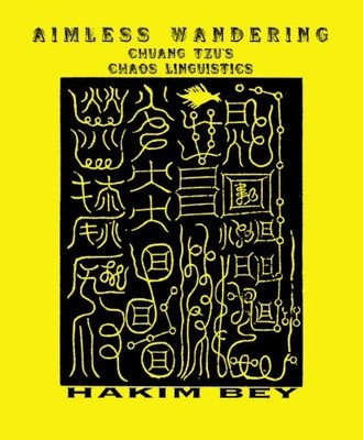 Aimless Wanderings: Chuang Tzu's Chaos Linguistics By Bey, Hakim