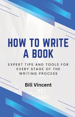 How to Write a Book: Expert Tips and Tools for Every Stage of the Writing Proces