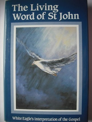 Living Word of St. John, White Eagle Interpretation of the Gospel-HC VG.