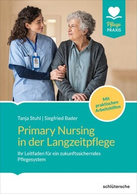 Primary Nursing in der Langzeitpflege | Tanja Stuhl, Siegfried Bader | deutsch