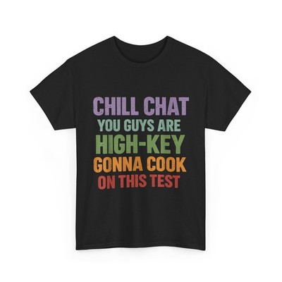 Test Day Shirt  Chill Chat You Guys are High Key Gon  Cook On This Test T-Shirt
