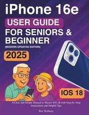 iPhone 16e User Guide for Seniors & Beginners...