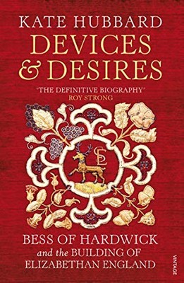 Kate Hubbard - Devices and Desires   Bess of Hardwick and the Building - G245z