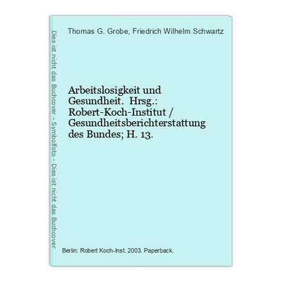Arbeitslosigkeit und Gesundheit. Hrsg.: Robert-Koch-Institut / Gesundheitsberich