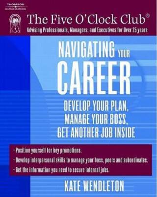 Navigating Your Career: Develop Your Plan, Manage Your Boss, Get Another  - GOOD
