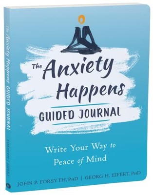Anxiety Happens Journal: Mindfulness and Accept. Eifert, Forsyth*#
