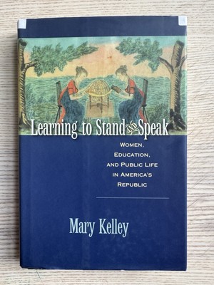 Learning to Stand and Speak : Women, Education, by Mary Kelley (2006, Hardcover)