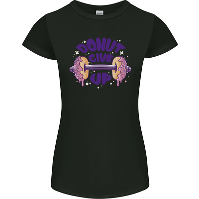 Donut Give Up Funny Gym Bodybuilding Womens Petite Cut T-Shirt