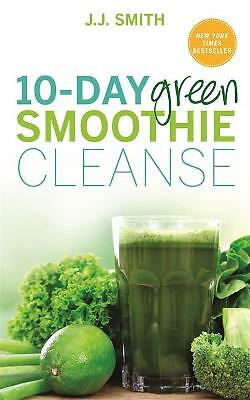 10-Day Green Smoothie Cleanse: Lose Up to 15 Pounds in 10 Days! by J. J....