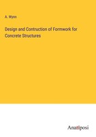 A. Wynn | Design And Contruction Of Formwork For Concrete Structures | Buch