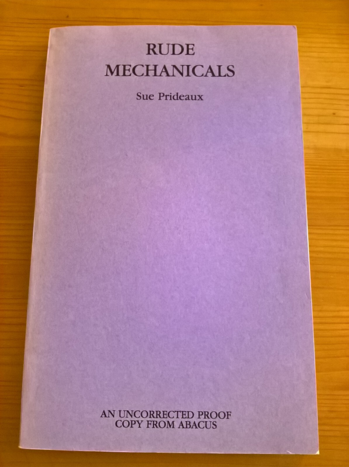Rude Mechanicals by Sue Prideaux - proof copy pb fiction novel