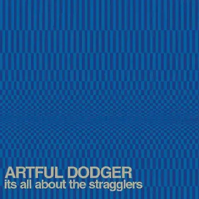 Artful Dodger - It'S All About the Stragglers