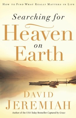 Searching for Heaven on Earth: How to Find What Really Matters in Life