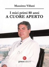 Libri Villani Massimo - I Miei Primi 80 Anni A Cuore Aperto