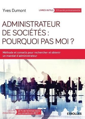 Administrateur de socits: Pourquoi pas moi ?: M?thode et conseils pour recherche