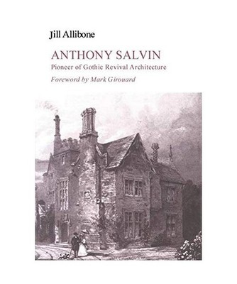Anthony Salvin: Pioneer of Gothic Revival Architecture: Pioneer of Gothic Reviva
