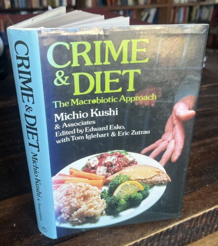Crime and Diet : The Macrobiotic Approach by Michio Kushi Nutrition Book