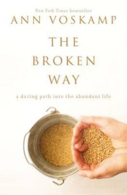 The Broken Way: A Daring Path into the Abundant Life - Hardcover - VERY GOOD