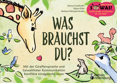 Was brauchst du? Mit der Giraffensprache und Gewaltfreier Kommunikation Konflikt