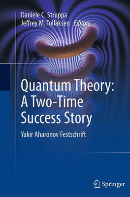 Quantum Theory: A Two-Time Success Story Yakir Aharonov Festschrift Taschenbuch
