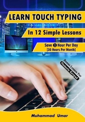 Learn Touch Typing in 12 Simple Lessons: Save 1 Hour Per Day [30 Hours per Month