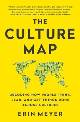 Erin Meyer The Culture Map Decoding How People Think, Lead, And Get Things Done