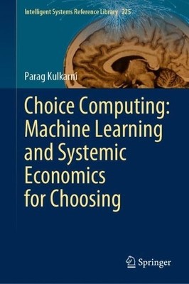 Choice Computing: Machine Learning and Systemic Economics for... - 9789811940583