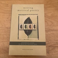 Writing Metrical Poetry: Contemporary Lessons for Mastering Traditional Forms.