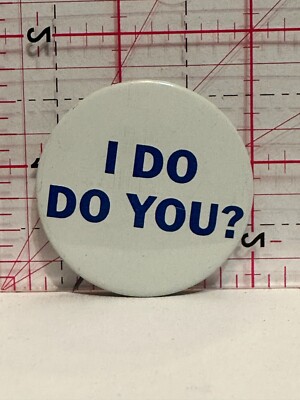 I Do Do You Button Pinback