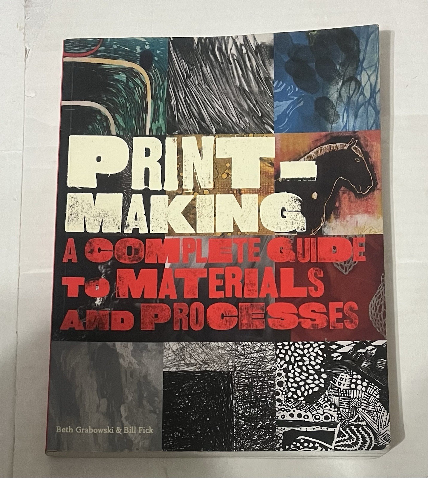 Printmaking: A Complete Guide to Materials and Processes By Bill Flick PB
