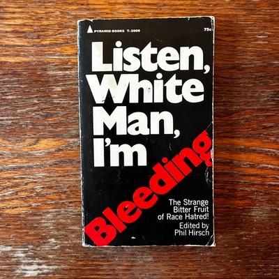 Listen, White Man, I'm Bleeding edited by Phil Hirsch 1969 Paperback GOOD