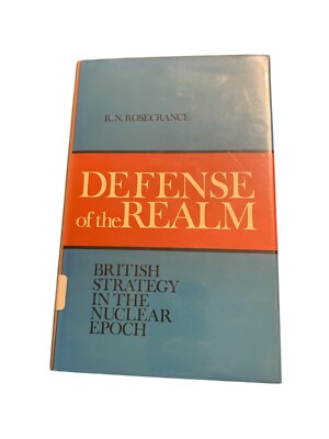 Defense of the Realm : British Strategy in the Nuclear Epoch by R. N. Rosecrance