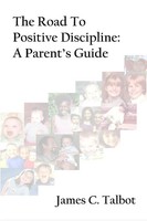 The Road To Positive Discipline | A Parent's Guide | James C. Talbot | Buch