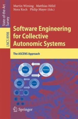 Software Engineering for Collective Autonomic Systems : The Ascens Approach, ...