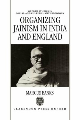 Organizing Jainism in India and England - [Clarendon Press]