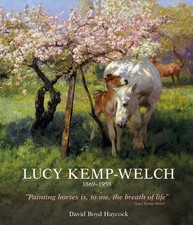 Lucy Kemp-Welch 1869-1958 The Life and Work of Lucy Kemp-Welch, Painter of Ho...