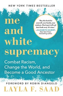 Me and White Supremacy: Combat Racism, Change the World, and Become a Good A...