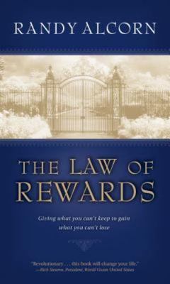 The Law of Rewards: Giving What You Can t Keep to Gain What You Can t Lose