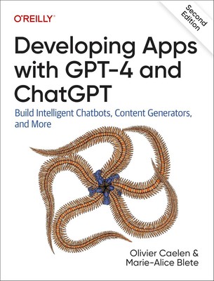 Developing Apps with GPT-4 and ChatGPT by Olivier Caelen